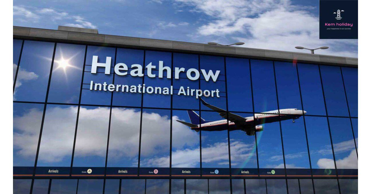 Sân bay Heathrow - Khám phá sân bay hàng đầu thế giới