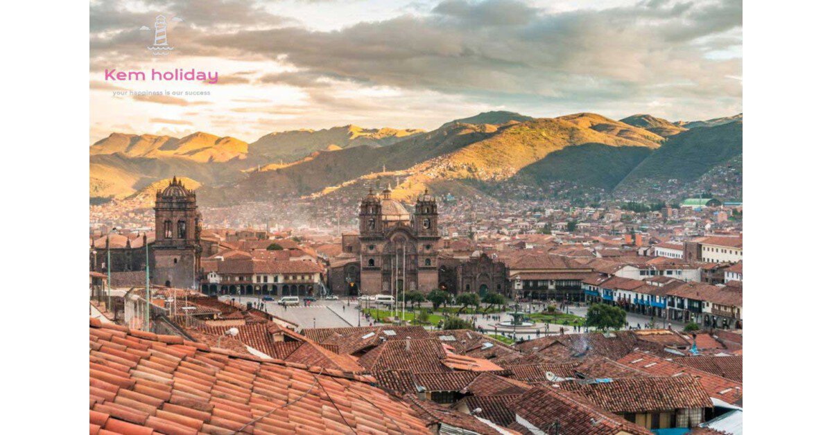 Kinh nghiệm du lịch thành phố Cusco - Peru từ A-Z với chi phí siêu rẻ