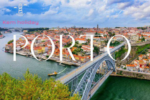 Cẩm nang du lịch thành phố Porto từ A-Z